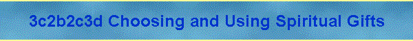 3c2b2c3d Choosing and Using Spiritual Gifts