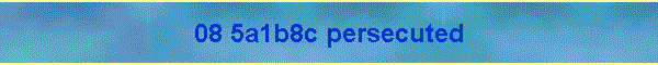 08 5a1b8c persecuted