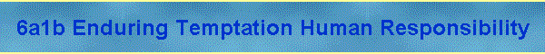 6a1b Enduring Temptation Human Responsibility