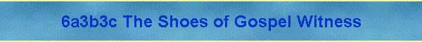 6a3b3c The Shoes of Gospel Witness
